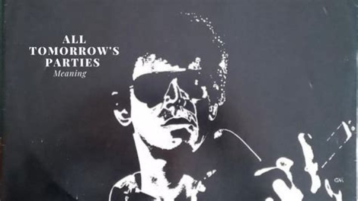 The Profound Meaning Behind "All Tomorrow's Parties"