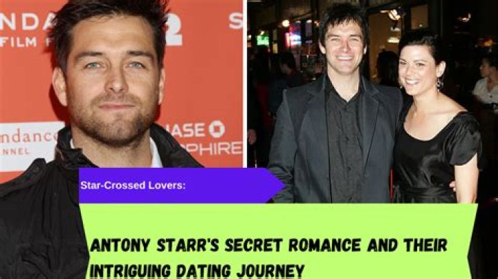Antony Starr's Romantic Timeline: A Look Into His Dating History