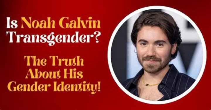 Unveiling Noah Galvin: Is He Transgender?