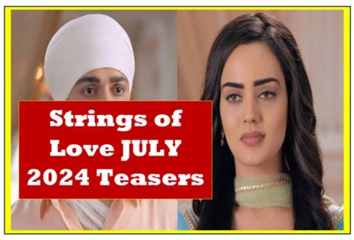 Unraveling The Strings Of Love: July 2024 Teasers